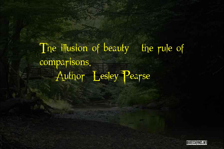 Lesley Pearse Quotes: The Illusion Of Beauty - The Rule Of Comparisons.