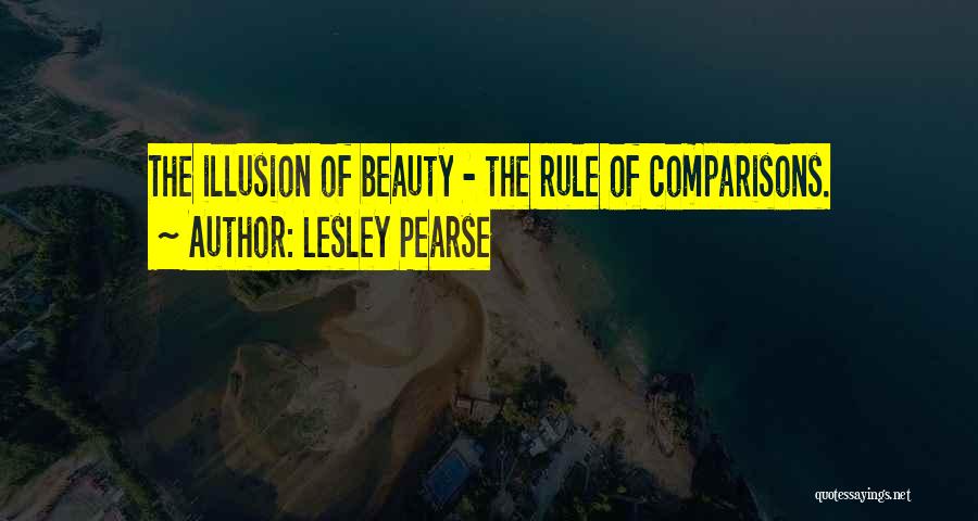 Lesley Pearse Quotes: The Illusion Of Beauty - The Rule Of Comparisons.