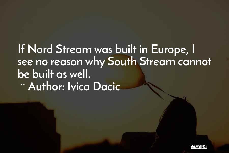 Ivica Dacic Quotes: If Nord Stream Was Built In Europe, I See No Reason Why South Stream Cannot Be Built As Well.
