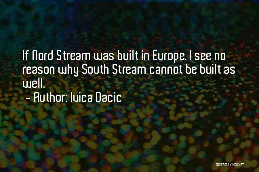 Ivica Dacic Quotes: If Nord Stream Was Built In Europe, I See No Reason Why South Stream Cannot Be Built As Well.