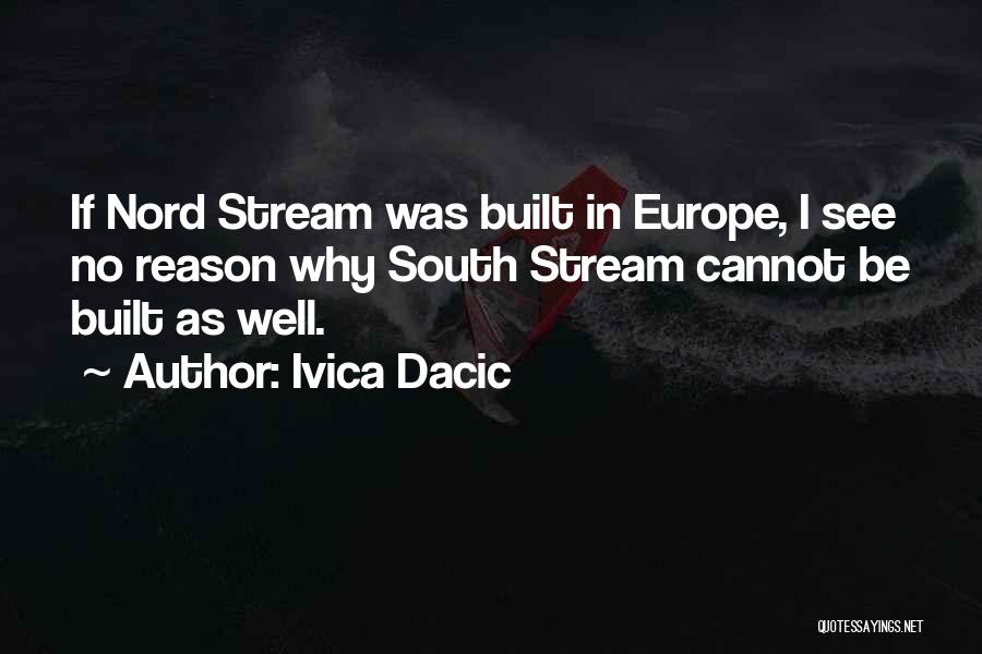 Ivica Dacic Quotes: If Nord Stream Was Built In Europe, I See No Reason Why South Stream Cannot Be Built As Well.