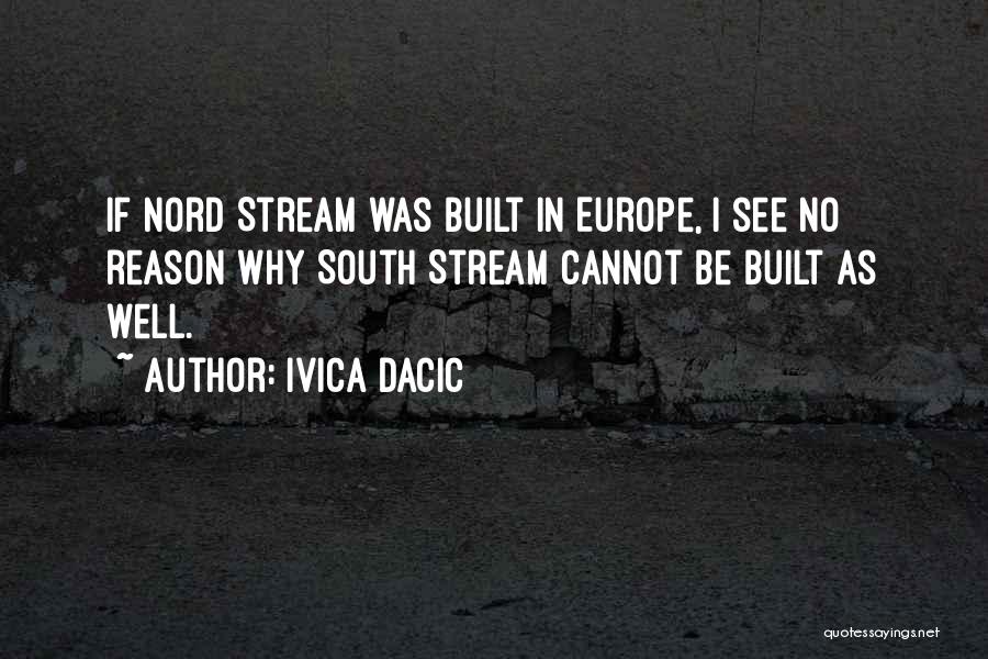 Ivica Dacic Quotes: If Nord Stream Was Built In Europe, I See No Reason Why South Stream Cannot Be Built As Well.