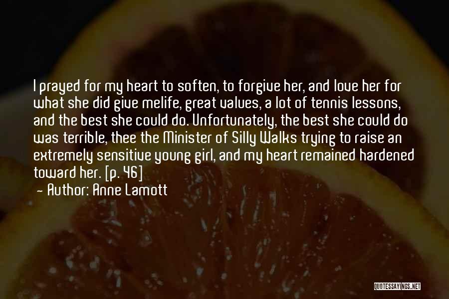 Anne Lamott Quotes: I Prayed For My Heart To Soften, To Forgive Her, And Love Her For What She Did Give Melife, Great