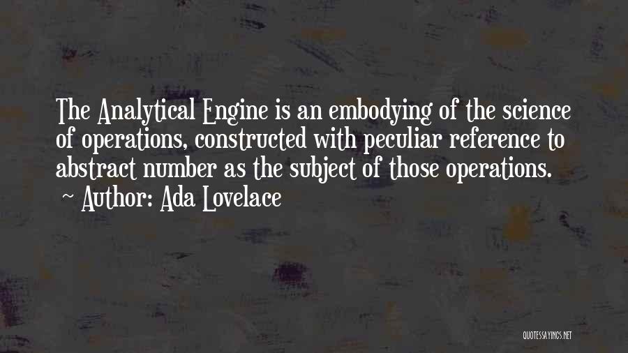 Ada Lovelace Quotes: The Analytical Engine Is An Embodying Of The Science Of Operations, Constructed With Peculiar Reference To Abstract Number As The