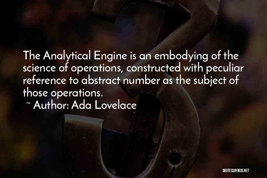 Ada Lovelace Quotes: The Analytical Engine Is An Embodying Of The Science Of Operations, Constructed With Peculiar Reference To Abstract Number As The