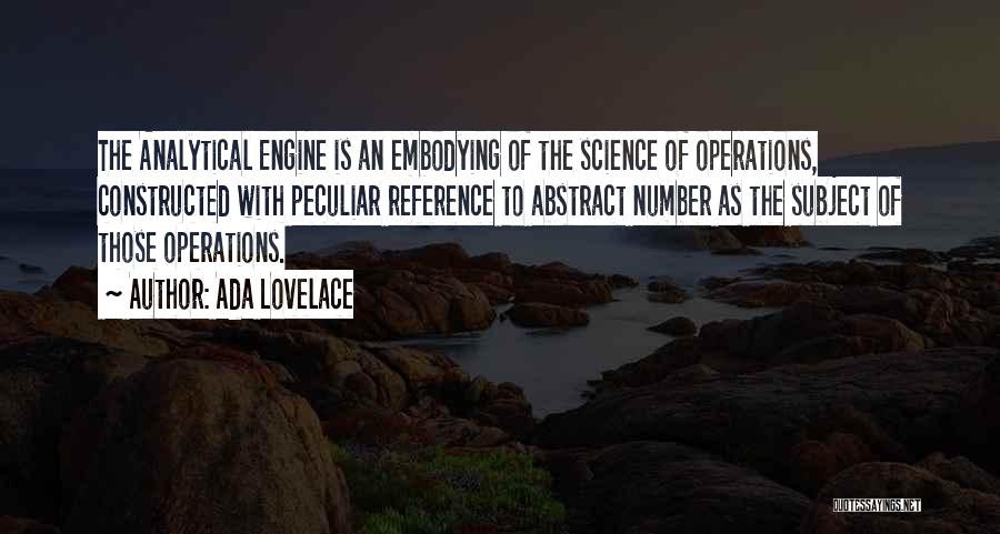 Ada Lovelace Quotes: The Analytical Engine Is An Embodying Of The Science Of Operations, Constructed With Peculiar Reference To Abstract Number As The