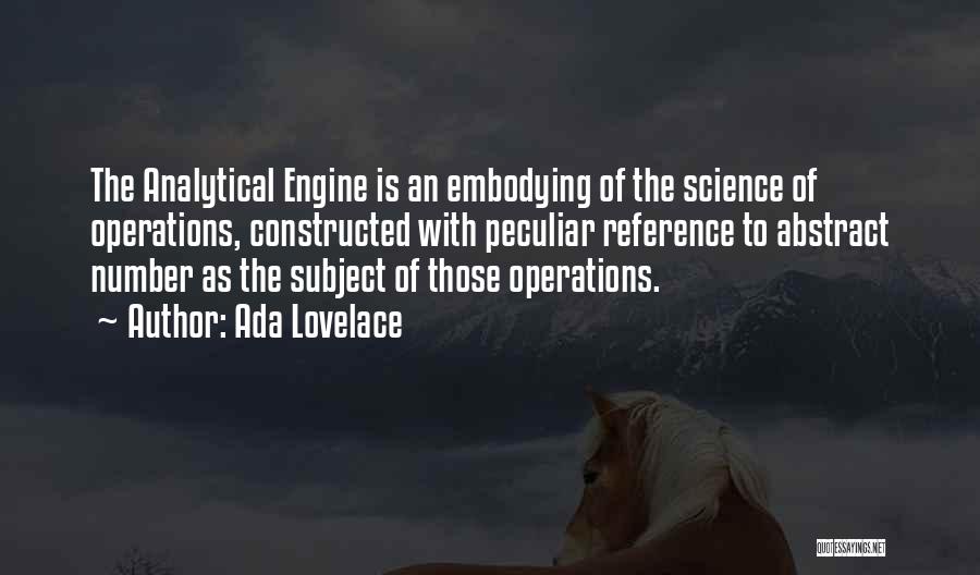 Ada Lovelace Quotes: The Analytical Engine Is An Embodying Of The Science Of Operations, Constructed With Peculiar Reference To Abstract Number As The