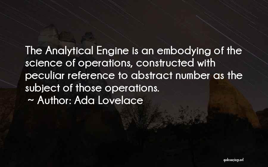 Ada Lovelace Quotes: The Analytical Engine Is An Embodying Of The Science Of Operations, Constructed With Peculiar Reference To Abstract Number As The