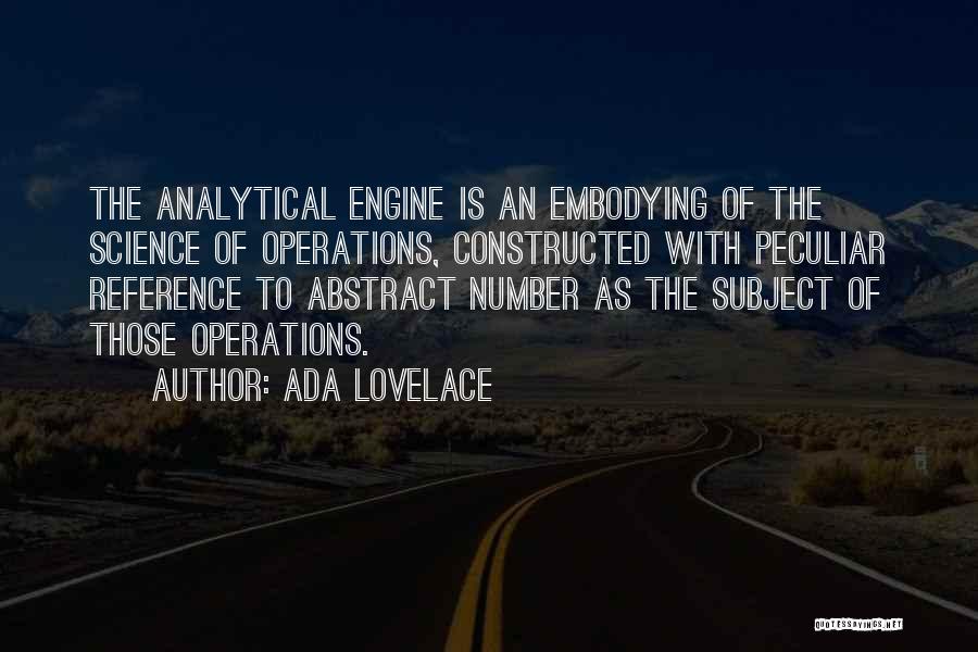 Ada Lovelace Quotes: The Analytical Engine Is An Embodying Of The Science Of Operations, Constructed With Peculiar Reference To Abstract Number As The