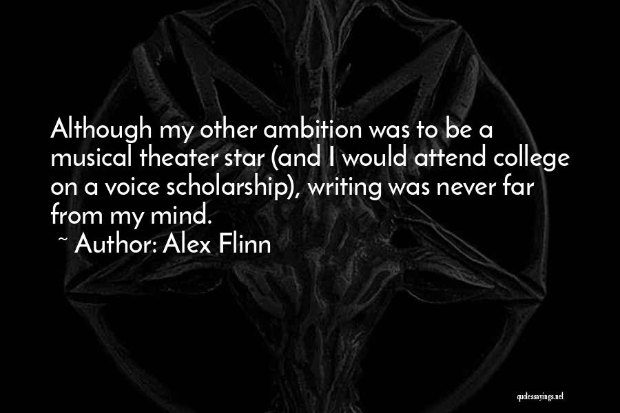 Alex Flinn Quotes: Although My Other Ambition Was To Be A Musical Theater Star (and I Would Attend College On A Voice Scholarship),