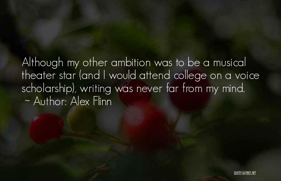 Alex Flinn Quotes: Although My Other Ambition Was To Be A Musical Theater Star (and I Would Attend College On A Voice Scholarship),