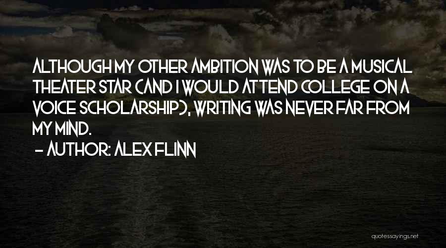 Alex Flinn Quotes: Although My Other Ambition Was To Be A Musical Theater Star (and I Would Attend College On A Voice Scholarship),