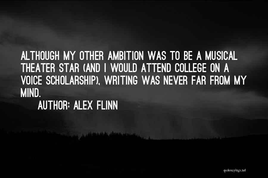 Alex Flinn Quotes: Although My Other Ambition Was To Be A Musical Theater Star (and I Would Attend College On A Voice Scholarship),