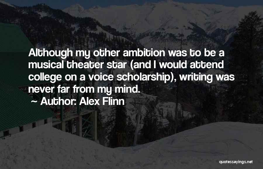 Alex Flinn Quotes: Although My Other Ambition Was To Be A Musical Theater Star (and I Would Attend College On A Voice Scholarship),