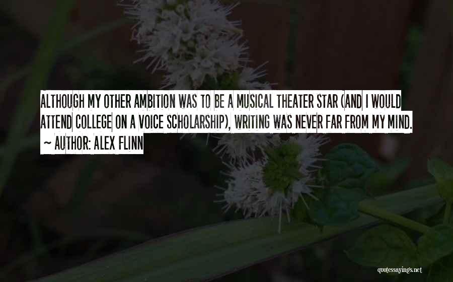 Alex Flinn Quotes: Although My Other Ambition Was To Be A Musical Theater Star (and I Would Attend College On A Voice Scholarship),