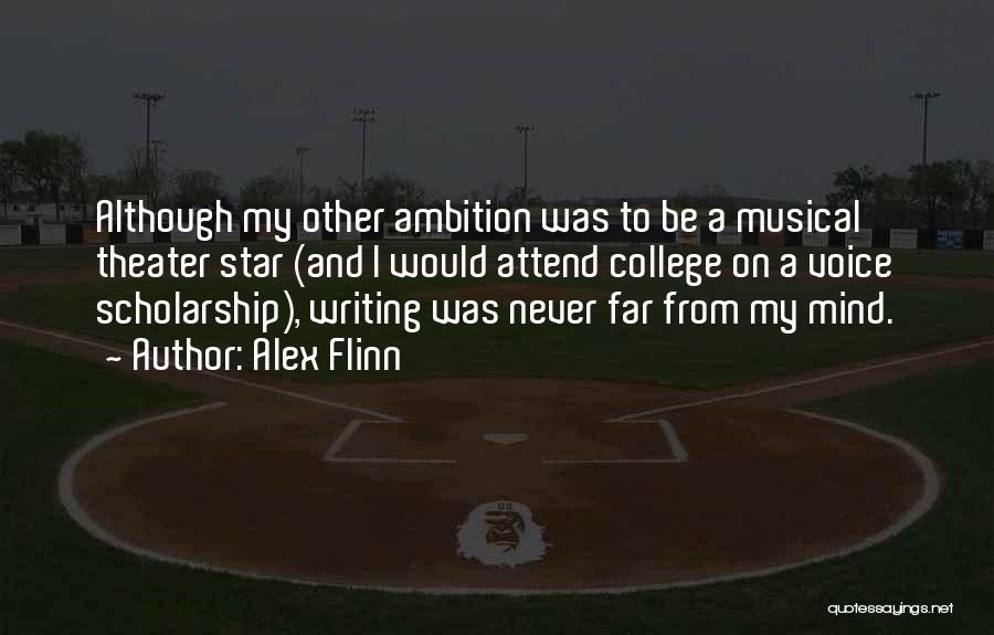 Alex Flinn Quotes: Although My Other Ambition Was To Be A Musical Theater Star (and I Would Attend College On A Voice Scholarship),