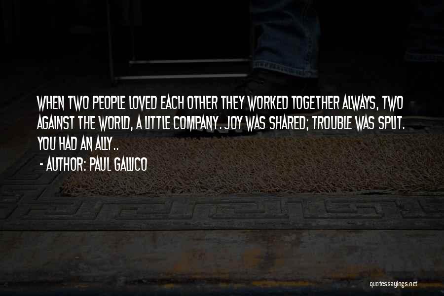 Paul Gallico Quotes: When Two People Loved Each Other They Worked Together Always, Two Against The World, A Little Company. Joy Was Shared;