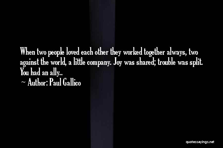 Paul Gallico Quotes: When Two People Loved Each Other They Worked Together Always, Two Against The World, A Little Company. Joy Was Shared;