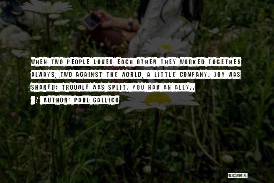 Paul Gallico Quotes: When Two People Loved Each Other They Worked Together Always, Two Against The World, A Little Company. Joy Was Shared;