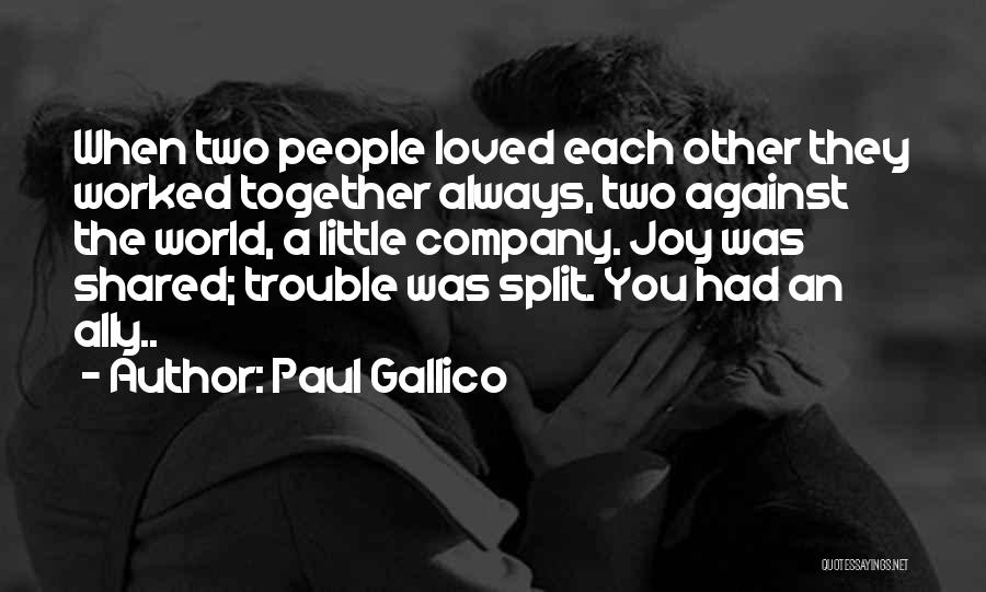 Paul Gallico Quotes: When Two People Loved Each Other They Worked Together Always, Two Against The World, A Little Company. Joy Was Shared;