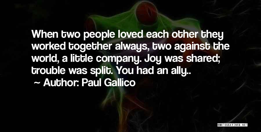 Paul Gallico Quotes: When Two People Loved Each Other They Worked Together Always, Two Against The World, A Little Company. Joy Was Shared;