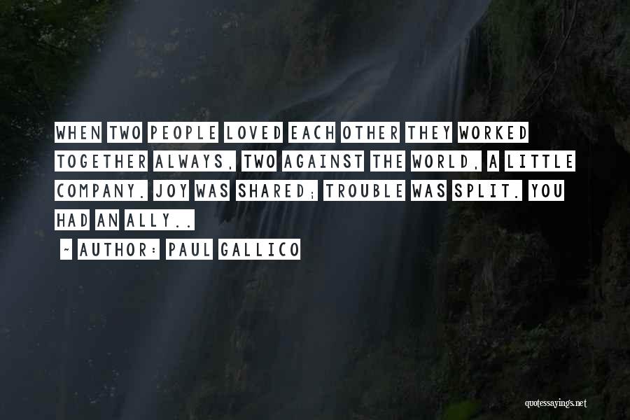 Paul Gallico Quotes: When Two People Loved Each Other They Worked Together Always, Two Against The World, A Little Company. Joy Was Shared;