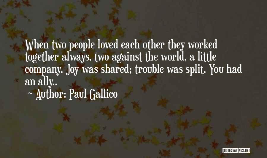 Paul Gallico Quotes: When Two People Loved Each Other They Worked Together Always, Two Against The World, A Little Company. Joy Was Shared;