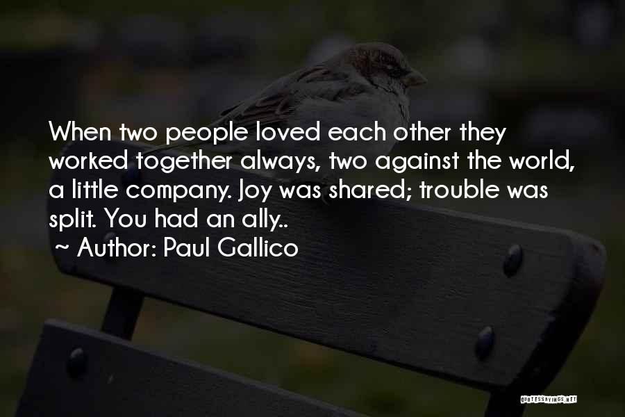 Paul Gallico Quotes: When Two People Loved Each Other They Worked Together Always, Two Against The World, A Little Company. Joy Was Shared;