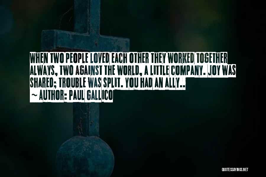 Paul Gallico Quotes: When Two People Loved Each Other They Worked Together Always, Two Against The World, A Little Company. Joy Was Shared;