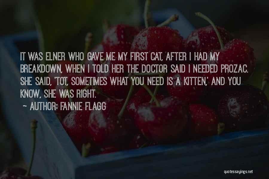 Fannie Flagg Quotes: It Was Elner Who Gave Me My First Cat, After I Had My Breakdown, When I Told Her The Doctor
