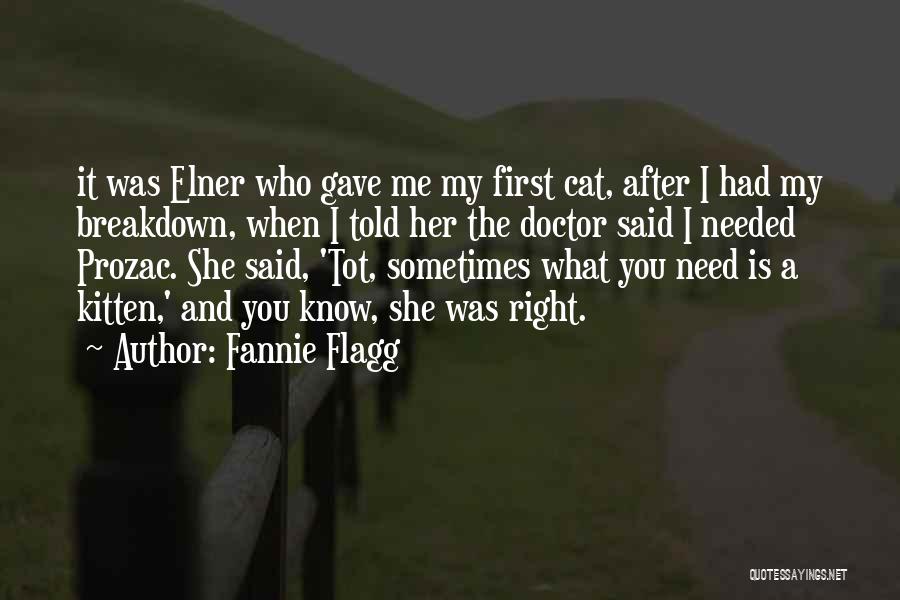 Fannie Flagg Quotes: It Was Elner Who Gave Me My First Cat, After I Had My Breakdown, When I Told Her The Doctor