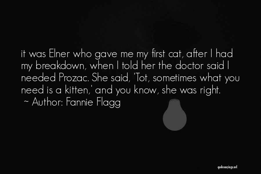 Fannie Flagg Quotes: It Was Elner Who Gave Me My First Cat, After I Had My Breakdown, When I Told Her The Doctor