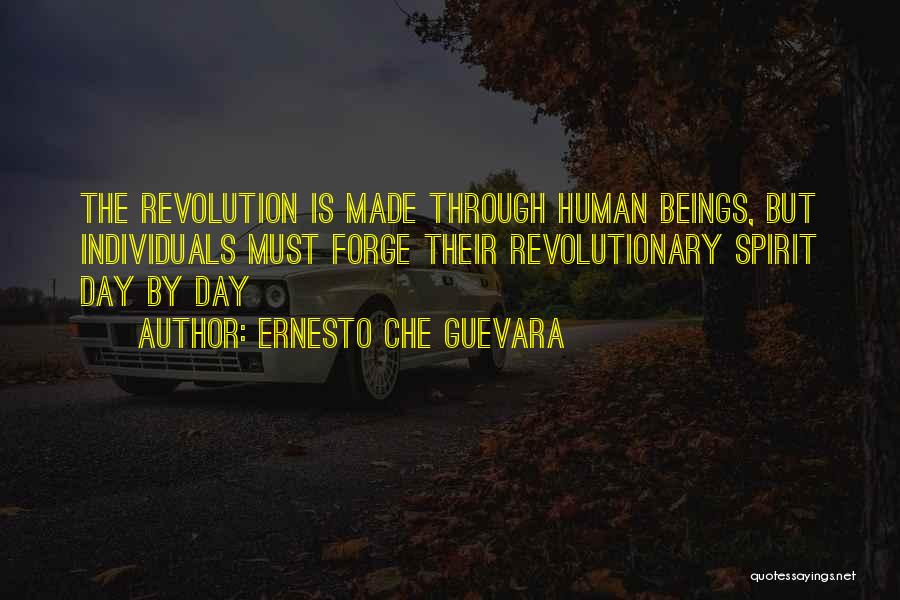 Ernesto Che Guevara Quotes: The Revolution Is Made Through Human Beings, But Individuals Must Forge Their Revolutionary Spirit Day By Day