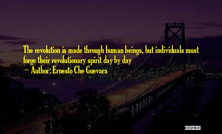 Ernesto Che Guevara Quotes: The Revolution Is Made Through Human Beings, But Individuals Must Forge Their Revolutionary Spirit Day By Day