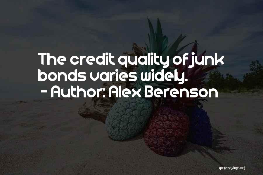 Alex Berenson Quotes: The Credit Quality Of Junk Bonds Varies Widely.
