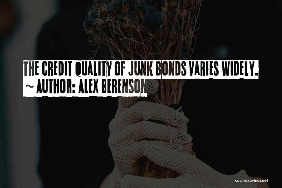 Alex Berenson Quotes: The Credit Quality Of Junk Bonds Varies Widely.