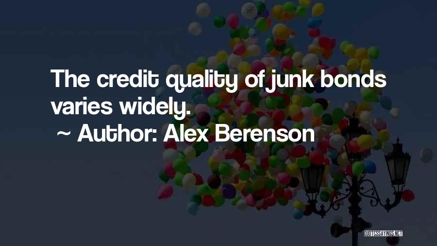 Alex Berenson Quotes: The Credit Quality Of Junk Bonds Varies Widely.