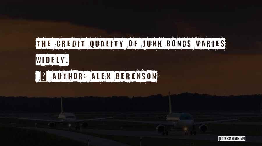 Alex Berenson Quotes: The Credit Quality Of Junk Bonds Varies Widely.