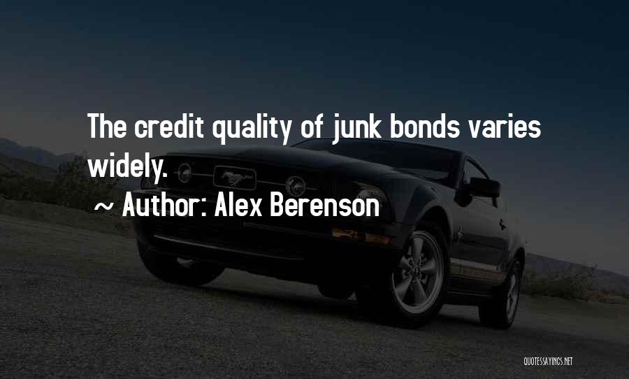 Alex Berenson Quotes: The Credit Quality Of Junk Bonds Varies Widely.