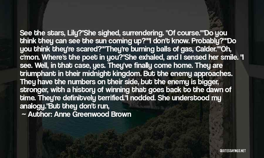 Anne Greenwood Brown Quotes: See The Stars, Lily?she Sighed, Surrendering. Of Course.do You Think They Can See The Sun Coming Up?i Don't Know. Probably?do