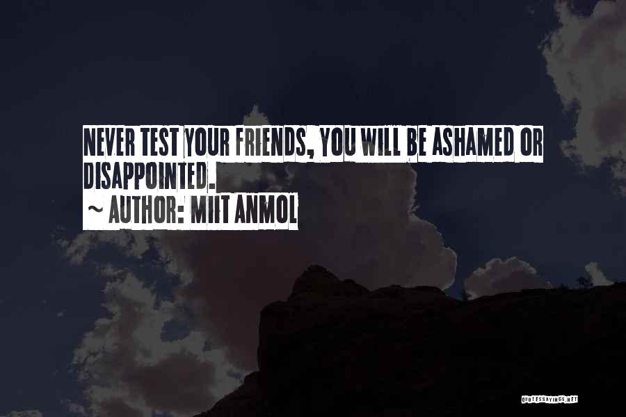 Miit Anmol Quotes: Never Test Your Friends, You Will Be Ashamed Or Disappointed.