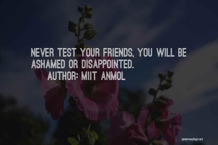 Miit Anmol Quotes: Never Test Your Friends, You Will Be Ashamed Or Disappointed.