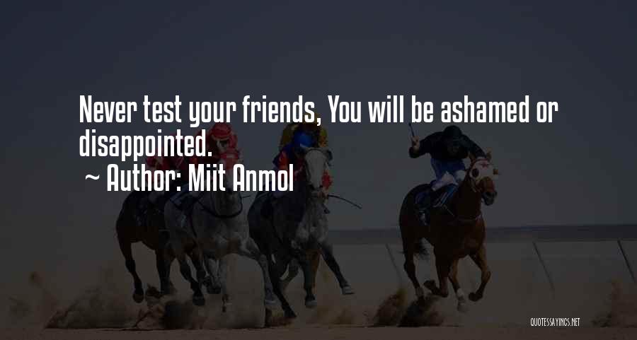 Miit Anmol Quotes: Never Test Your Friends, You Will Be Ashamed Or Disappointed.