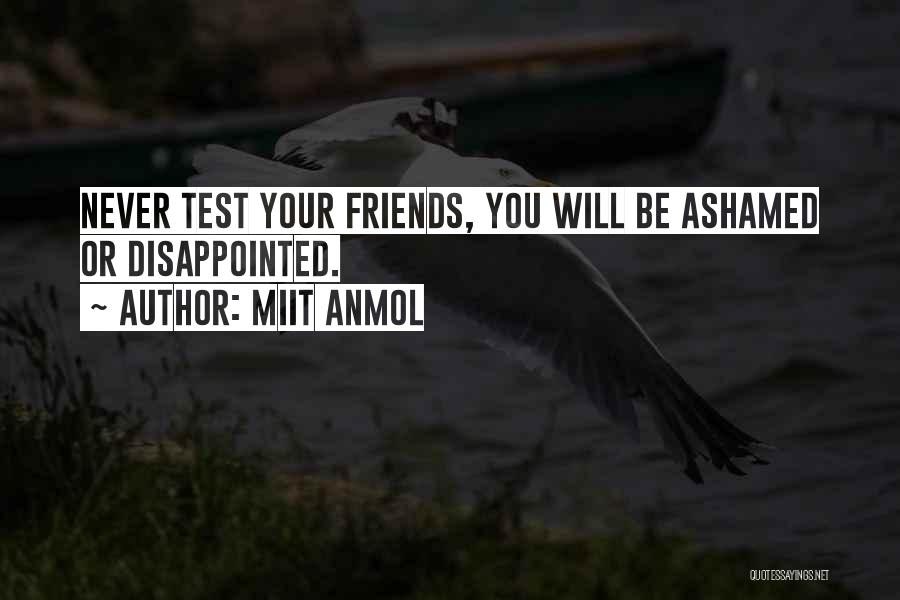 Miit Anmol Quotes: Never Test Your Friends, You Will Be Ashamed Or Disappointed.