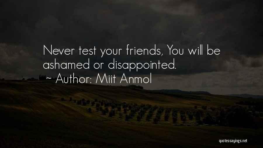 Miit Anmol Quotes: Never Test Your Friends, You Will Be Ashamed Or Disappointed.