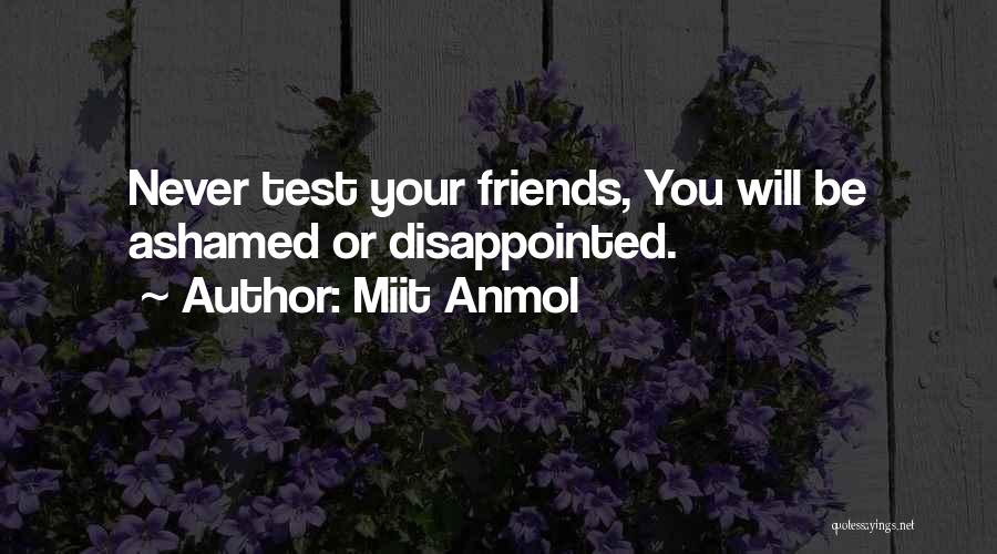 Miit Anmol Quotes: Never Test Your Friends, You Will Be Ashamed Or Disappointed.