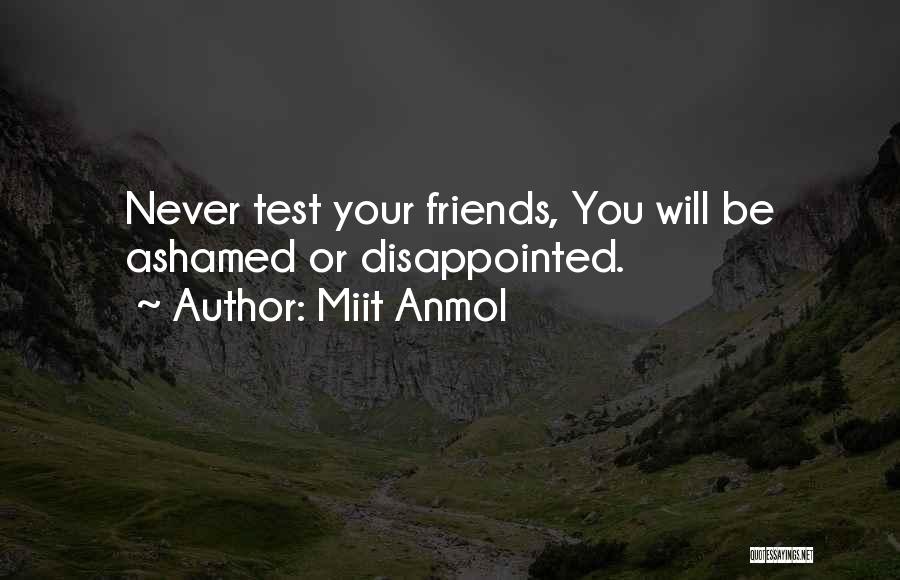 Miit Anmol Quotes: Never Test Your Friends, You Will Be Ashamed Or Disappointed.