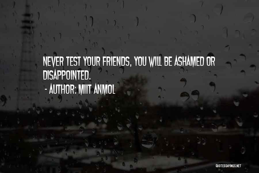 Miit Anmol Quotes: Never Test Your Friends, You Will Be Ashamed Or Disappointed.