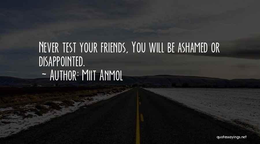 Miit Anmol Quotes: Never Test Your Friends, You Will Be Ashamed Or Disappointed.