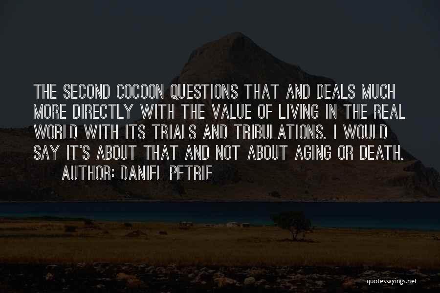 Daniel Petrie Quotes: The Second Cocoon Questions That And Deals Much More Directly With The Value Of Living In The Real World With